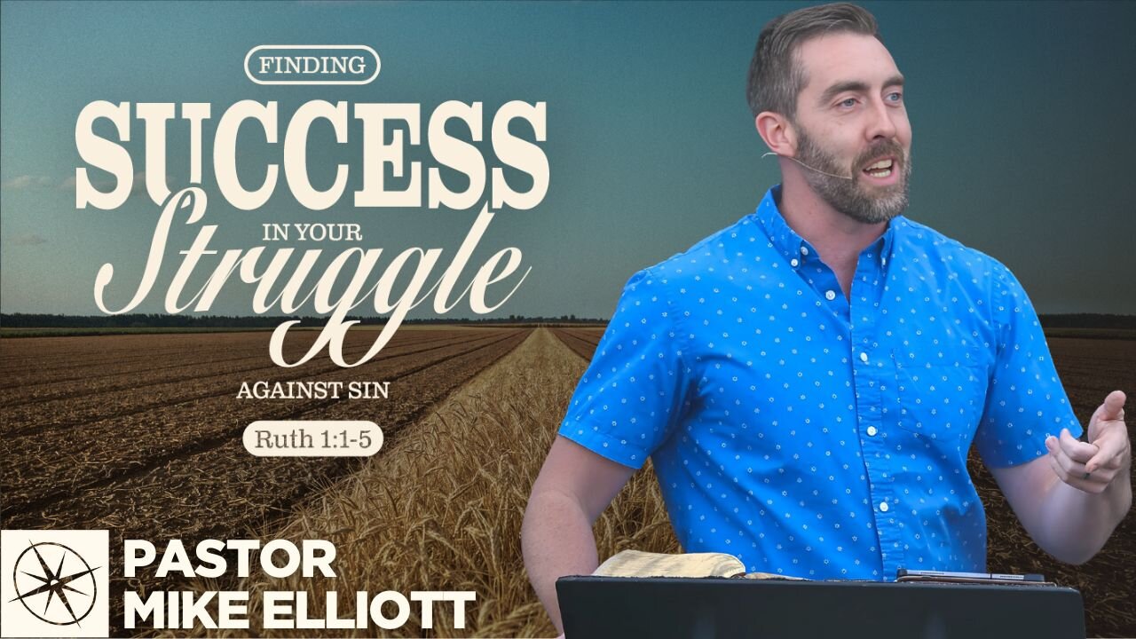Finding Success in Your Struggle Against Sin (Ruth 1:1-5) | Pastor Mike Elliott
