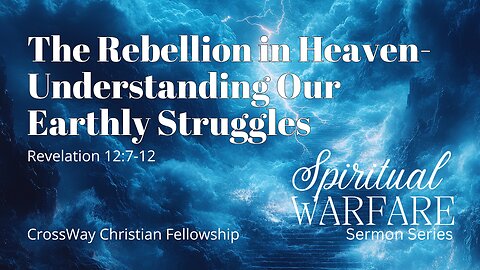 Spiritual Warfare- The Rebellion in Heaven Influences Our Earthly Struggles