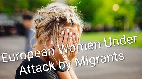European Women Under Attack by Immigrants | Invaders - Western Media is Crickets 🦗