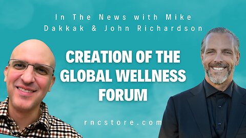 Creation of the Global Wellness Forum (In The News with Mike Dakkak & John Richardson)