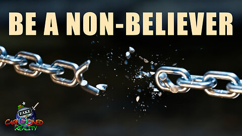 Be a Non-Believer.