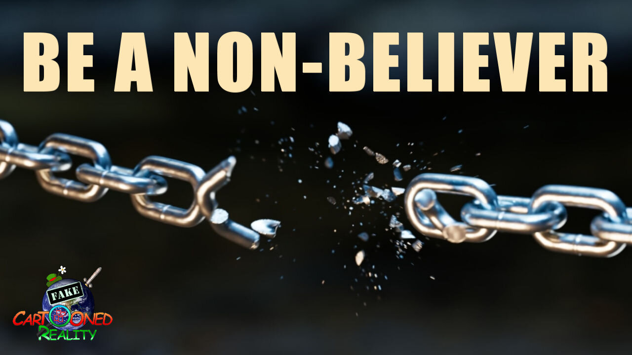 Be a Non-Believer.