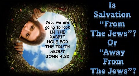 THE RABBIT HOLE OF JOHN 4 VERSE 22