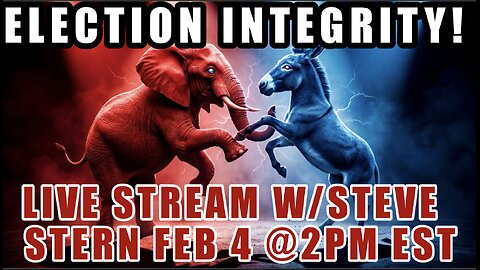 Election Integrity LIVE Stream With Steve Stern! Feb 4th at 2pm EST!