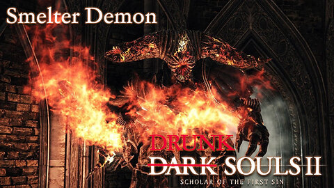 Drunk Souls 2 - Smelter Demon Turns Me Extra Crispy (Full Boss Attempts)