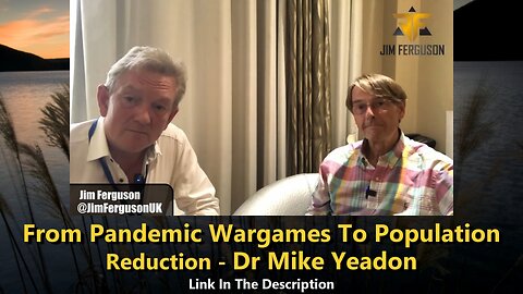 From Pandemic Wargames To population Reduction - Dr. Mike Yeadon