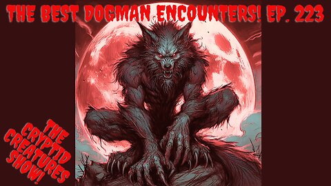 Best Dogman Encounters! EP. 223
