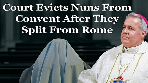Court Evicts Nuns From Convent After They Split From Rome