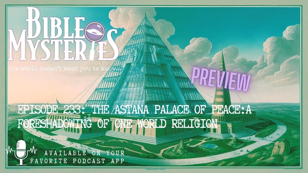 Preview - Episode 233: The Astana Palace of Peace: A Foreshadowing of One World Religion