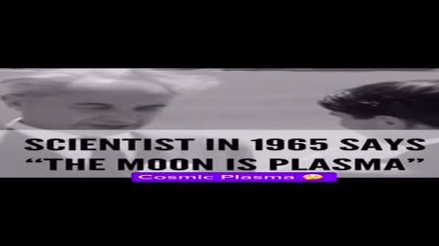 Scientist in 1965 Says the Moon is Plasma