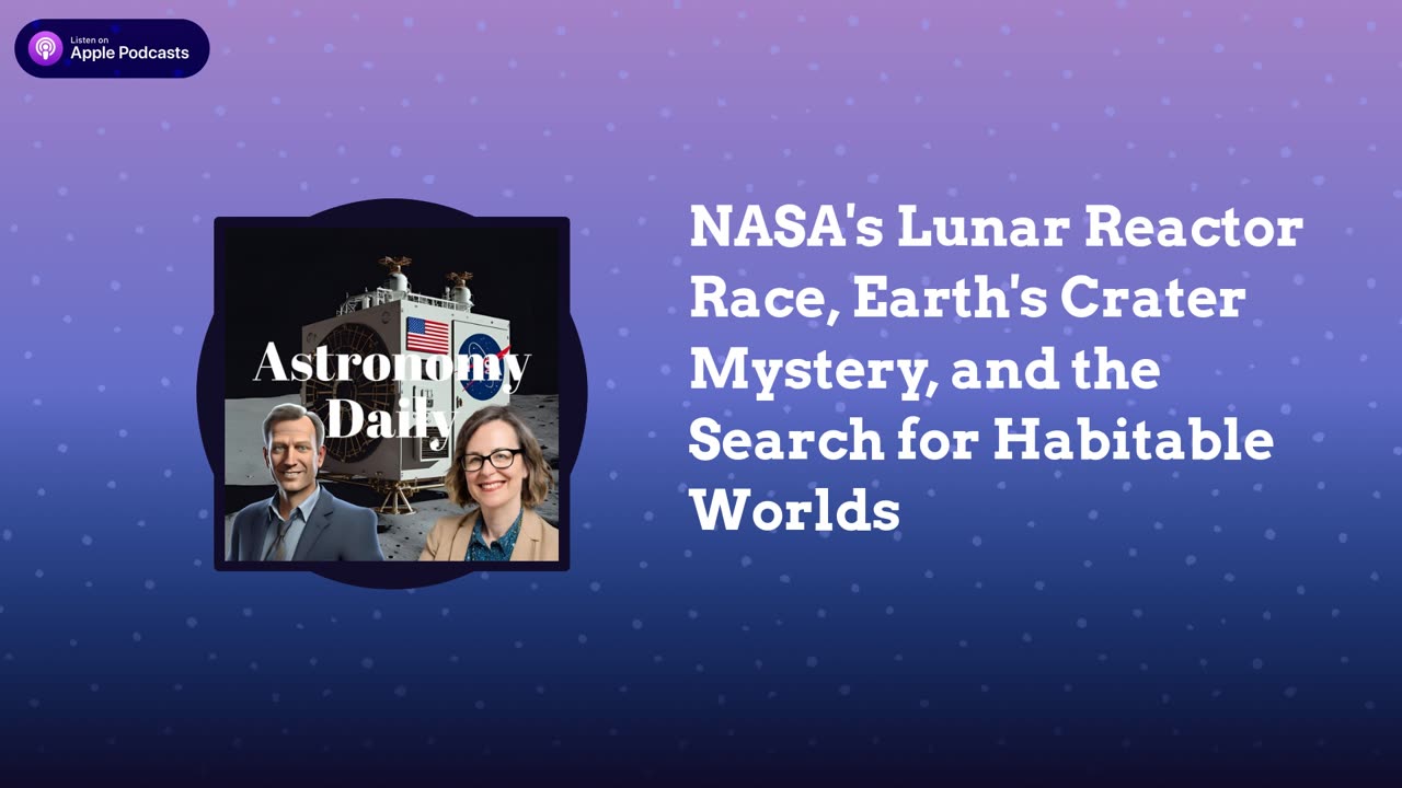 NASA's Lunar Reactor Race, Earth's Crater Mystery