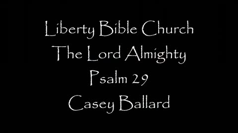 Liberty Bible Church \ The Lord Almighty \ Psalm 29