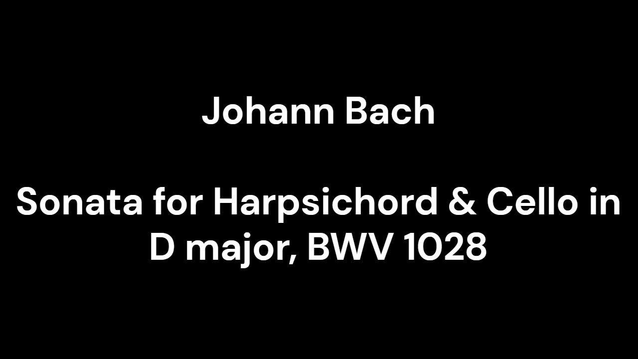 Sonata for Harpsichord & Cello in D major, BWV 1028