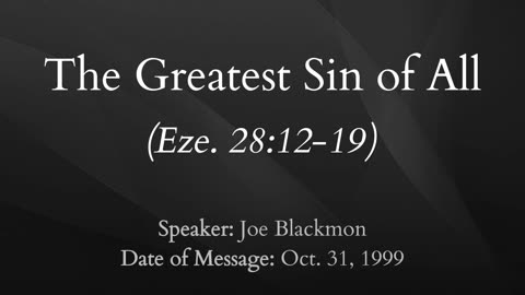 Joe Blackmon - The Greatest Sin of All (Eze. 28:12-19)