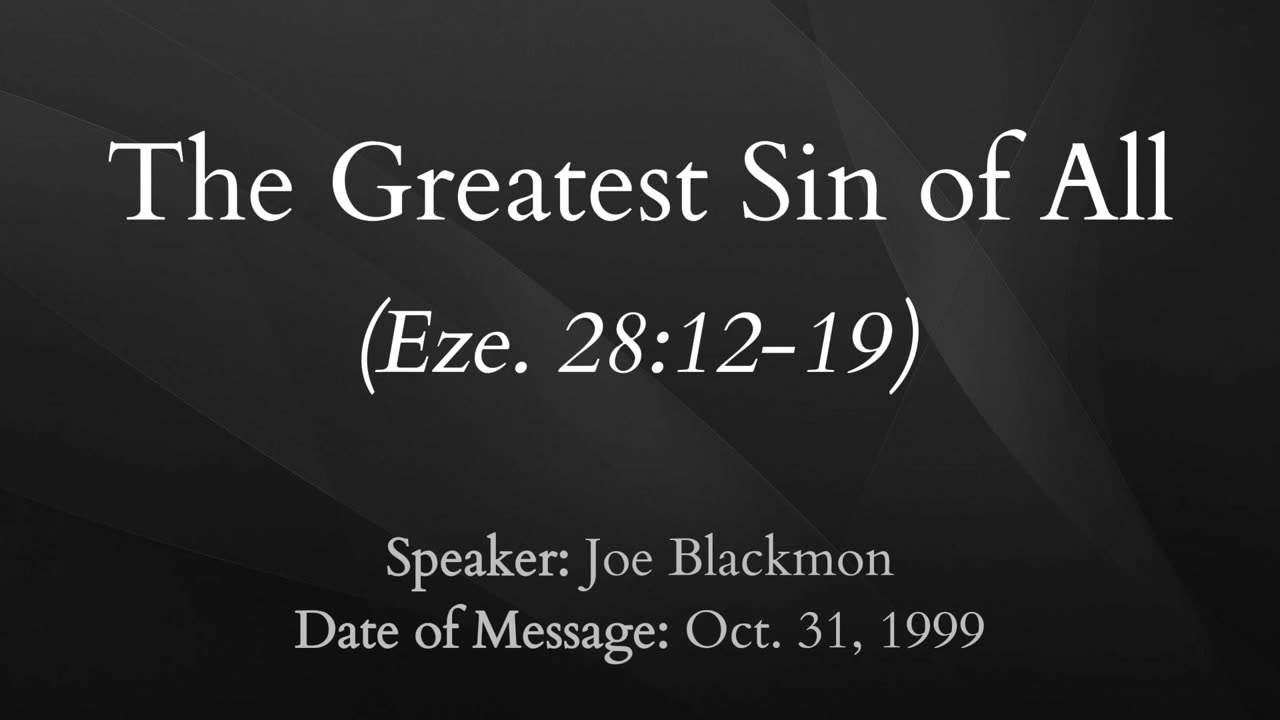 Joe Blackmon - The Greatest Sin of All (Eze. 28:12-19)
