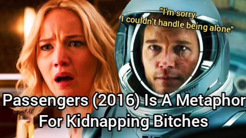 Passengers (2016) Is A Movie-Metaphor About Kidnapping Bitches