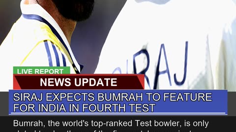 Siraj Expects Bumrah to Feature for India in Fourt