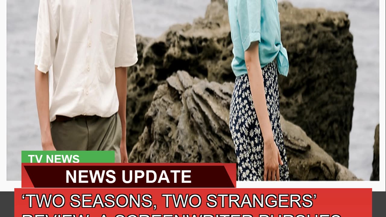 Two Seasons Two Strangers Review a Screenwrite