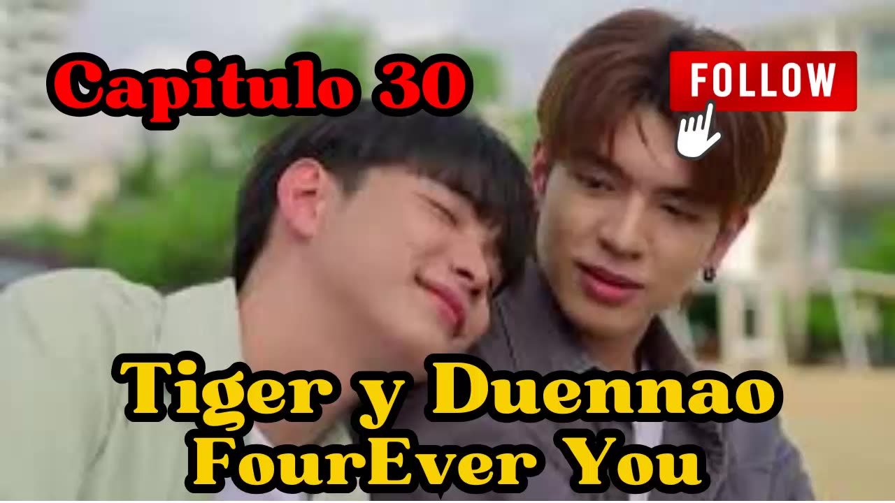 TIGER Y DUENNAO – capitulo 30 - COMO HOMBRE - FourEver You