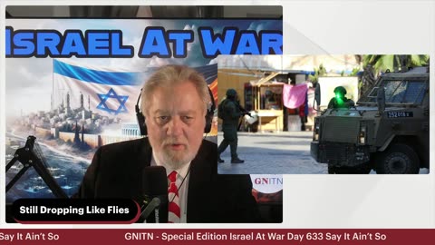 GNITN Special Edition Israel At War Day 633: Say It Ain’t So