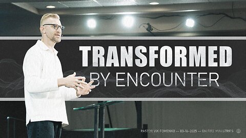 Transformed by Encounter | Vik Fomenko