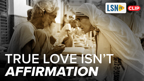 True Love Isn’t Affirmation — It’s Christlike Compassion