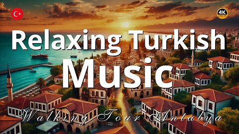 Turkish Relaxation Music with Antalya’s Timeless Charm | 4K | 1 Hour of Calm Music 🌿🎶