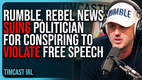 Rumble, Rebel News SUING Canadian Politician For CONSPIRING To VIOLATE Free Speech Rights