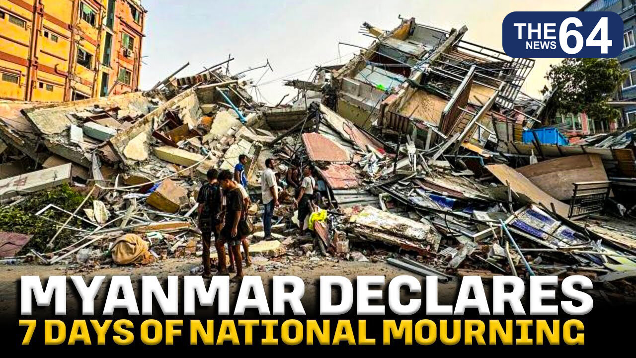 Myanmar declares National mourning for 7days following 7.7 Magnitude Earthquake