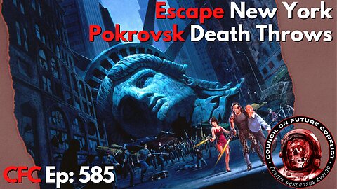 Council on Future Conflict Episode 584: Escape New York, Pokrovsk Death Throws