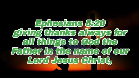 In Everything Give Thanks To God - Ephesians 5:20 - bible verses - Jesus Christ - thanks God