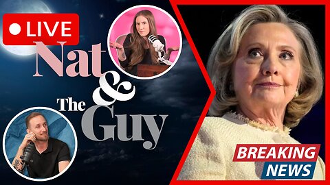 Unsurprisingly, Hillary Clinton Goes All In For Censorship; And Other News | Nat and The Guy LIVE