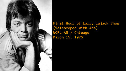 March 15, 1976 - Final Hour of Larry Lujack Show on WCFL Chicago (Telescoped with Ads)