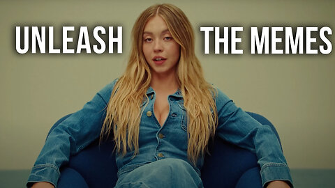 AMERICAN EAGLE SYDNEY SWEENEY SAYS UNLEASH THE MEMES!