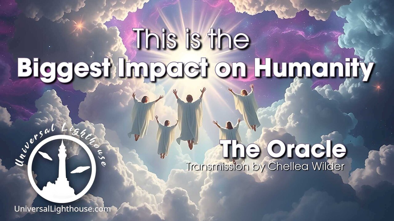 This is the Biggest Impact on Humanity ~ The Oracle ~ Chellea Wilder