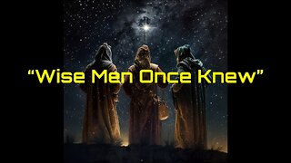 1-24-2026 Wise Men Once Knew