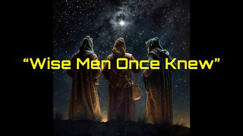 1-24-2026 Wise Men Once Knew