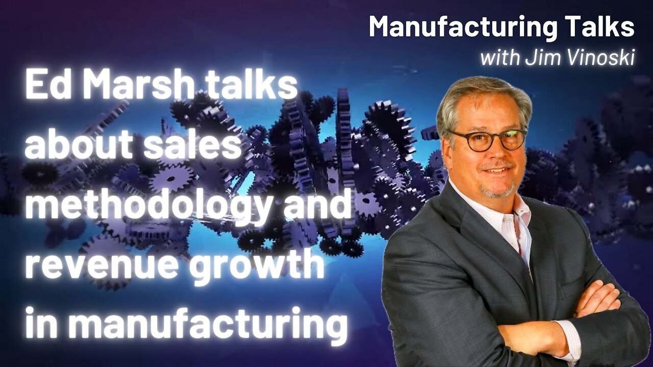 Ed Marsh on driving revenue growth with the right sales process for manufacturers