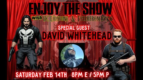 Enjoy The Show - Episode 99 w/ Special Guest David Whitehead @TruthWarriorDad