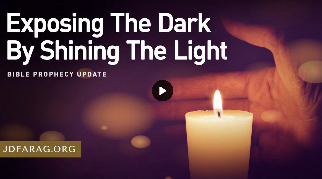 Bible Prophecy Update - Exposing The Dark By Shining The Light - JD Farag