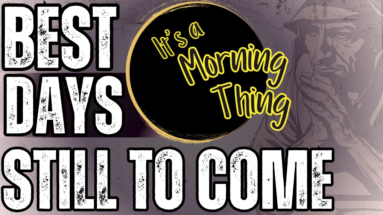 Best Days Still To Come... The New Morning Norm: It's a Morning Thing