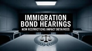 U.S. Immigration Bond Hearings Face New Restrictions | What It Means for Detainees