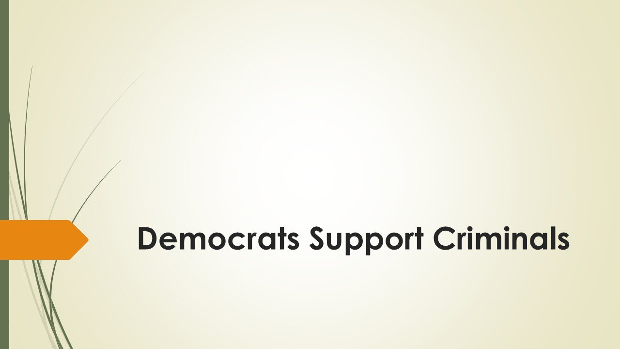 Democrats Support Criminals