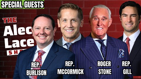 Guests: Roger Stone, Rep. Burlison, Rep. McCormick, Rep. Gill | The Alec Lace Show