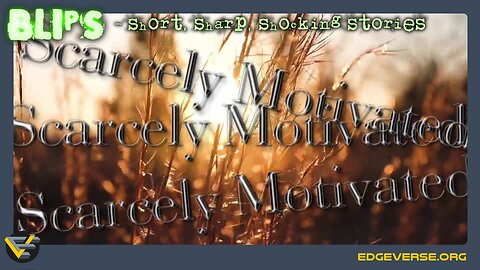 Scarcely Motivated