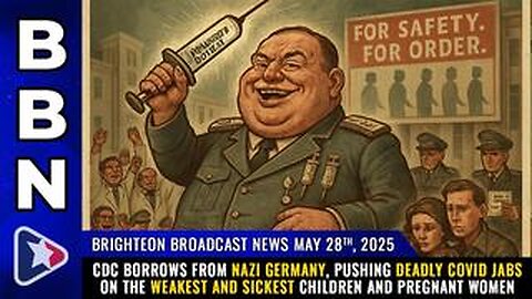 BBN, May 28, 2025 – CDC borrows from Nazi Germany, pushing deadly covid jabs...