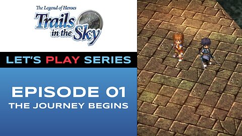 The Legend of Heroes: Trails in the Sky - Episode 1/11 - Full Gameplay - Let’s Play Series