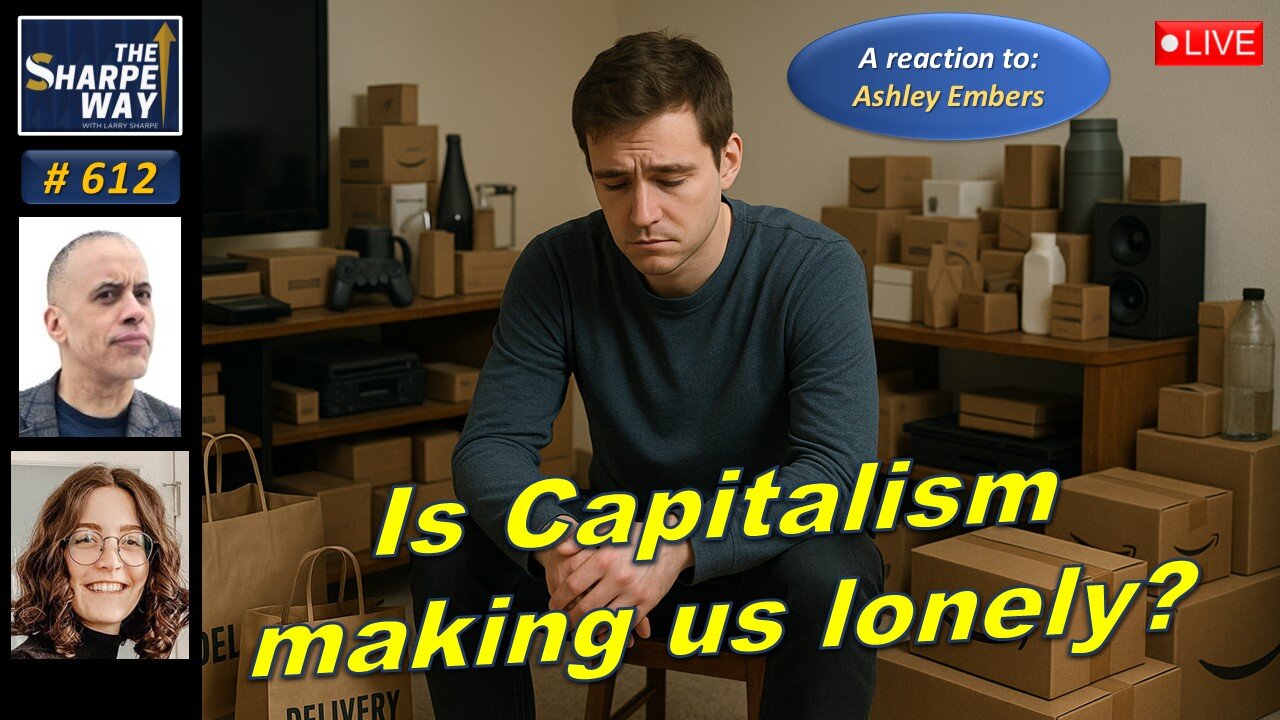 Sharpe Way No. 612! Does Capitalism Make Us Lonely? 💸📱 LIVE Reaction/Discussion!