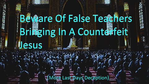 Beware Of False Teachers Bringing In A Counterfeit Jesus Christ