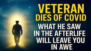 Veteran Dies of COVID — What He Saw in the Afterlife Will Leave You in Awe (NDE Testimony)